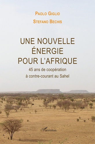 Une nouvelle énergie pour l'Afrique. 45 ans de coopération à contre-courant au Sahel