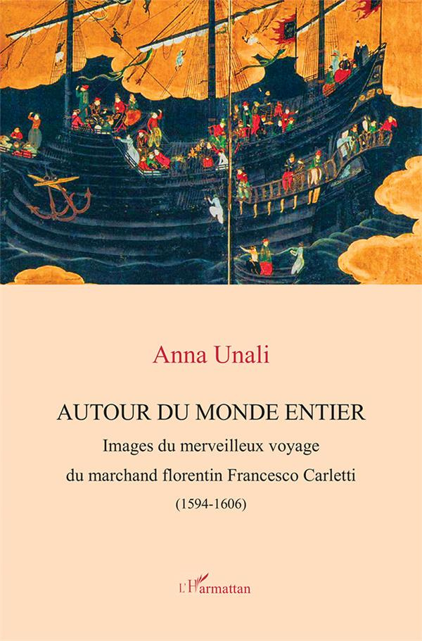 Autour du monde entier. Images du merveilleux voyage du marchand florentin Francesco Carletti (1594-
