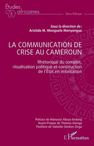 La communication de crise au Cameroun. Rhétorique du complot, ritualisation politique et constructio