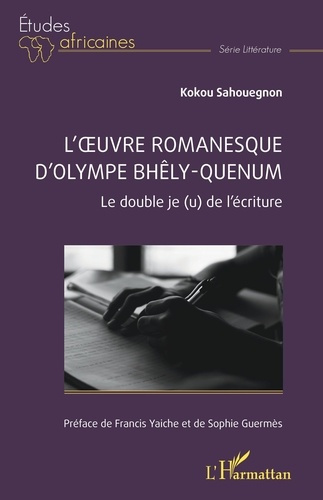 L’oeuvre romanesque d’Olympe Bhêly-Quenum. Le double je(u) de l’écriture
