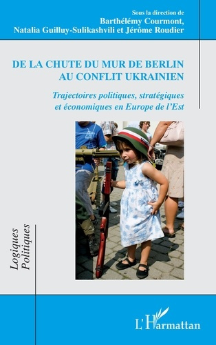 De la chute du mur de Berlin au conflit ukrainien. Trajectoires politiques, stratégiques et économiq