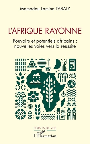 L’Afrique rayonne. Pouvoirs et potentiels africains : nouvelles voies vers la réussite