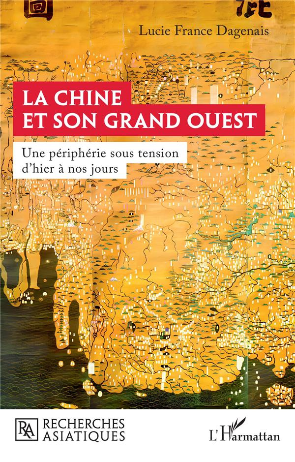 La Chine et son Grand Ouest. Une périphérie sous tension d’hier à nos jours