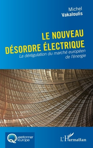 Le nouveau désordre électrique. La dérégulation du marché européen de l'énergie