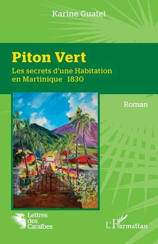 Piton Vert. Les secrets d'une Habitation en Martinique 1830