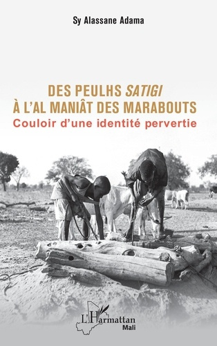 Des Peulhs satigi à l’Al maniât des marabouts. Couloir d’une identité pervertie