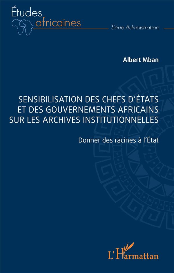 Sensibilisation des chefs d’Etats et des gouvernements africains sur les archives institutionnelles.