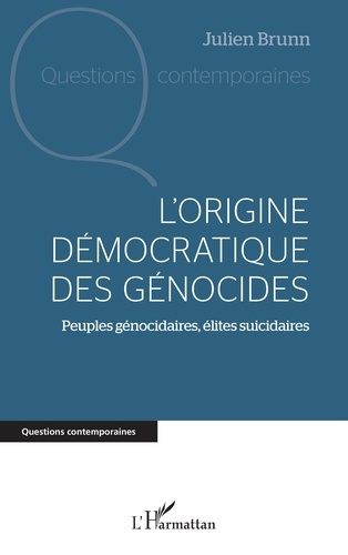 L'origine démocratique des génocides. Peuples génocidaires, élites suicidaires