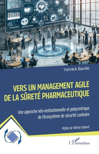 Vers un management agile de la sûreté pharmaceutique. Une approche néo-institutionnelle et polycentr
