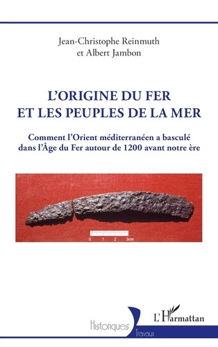 L’origine du fer et les Peuples de la mer. Comment l’Orient méditerranéen a basculé dans l’Âge du Fe