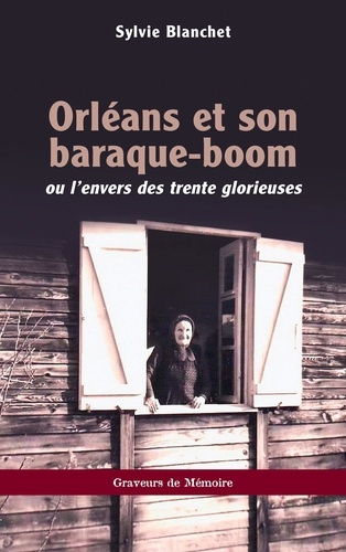 Orléans et son baraque-boom. Ou l’envers des trente glorieuses