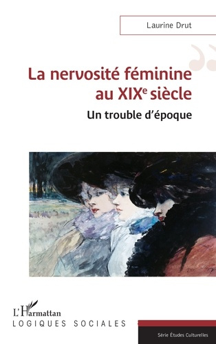 La nervosité féminine au XIXe siècle. Un trouble d’époque