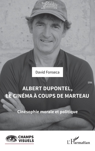 Albert Dupontel, le cinéma à coups de marteau. Cinésophie morale et politique