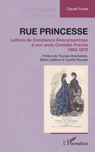 Rue Princesse. Lettres de Constance Descarpentries à son amie Cornélie Frache, 1863-1872