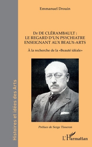 Dr de Clérambault : le regard d’un psychiatre enseignant aux Beaux-Arts. A la recherche de la « Beau