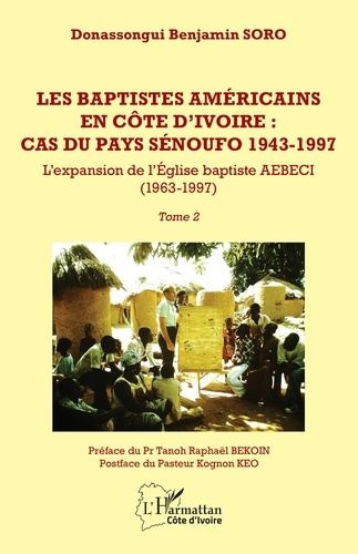 Les baptistes américains en Côte d'Ivoire : cas du pays Senoufo, 1943-1997. Tome 2