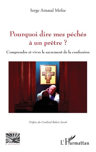 Pourquoi dire mes péchés à un prêtre ? Comprendre et vivre le sacrement de la confession