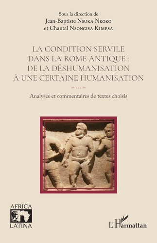 La condition servile dans la Rome antique : de la déshumanisation à une certaine humanisation. Analy