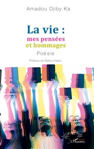 La vie : mes pensées et hommages