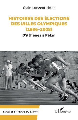 Histoires des élections des villes olympiques (1896-2008). D’Athènes à Pékin
