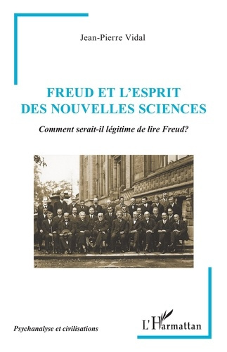 Freud et l’esprit des nouvelles sciences. Comment serait-il légitime de lire Freud ?