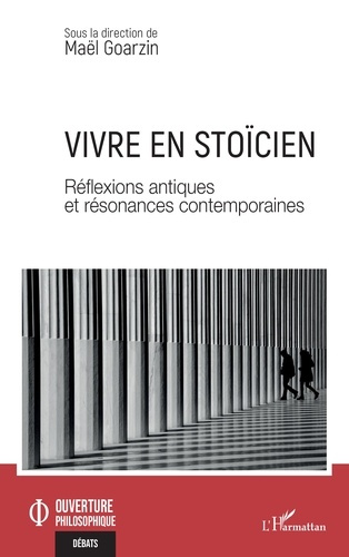 Vivre en stoïcien. Réflexions antiques et résonances contemporaines