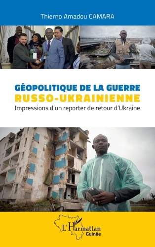 Géopolitique de la guerre russo-ukrainienne. Impressions d 'un reporter de retour d'Ukraine