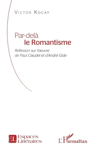 Par-delà le Romantisme. Réflexion sur l’œuvre de Paul Claudel et d’André Gide