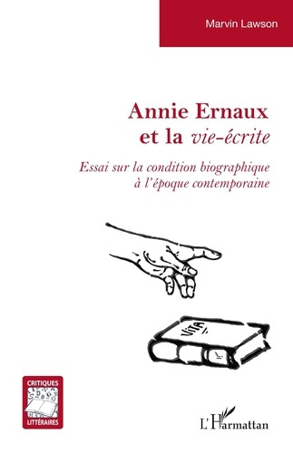 Annie Ernaux et la vie-écrite. Essai sur la condition biographique à l'époque contemporaine