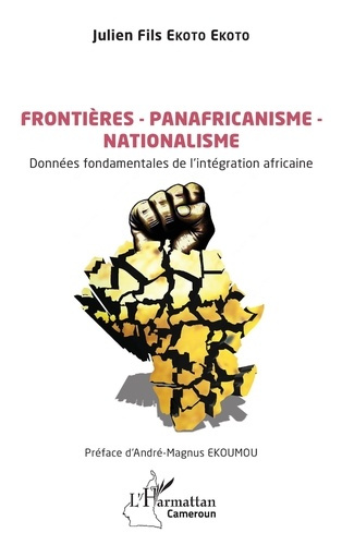 Frontières - Panafricanisme - Nationalisme. Données fondamentales de l’intégration africaine