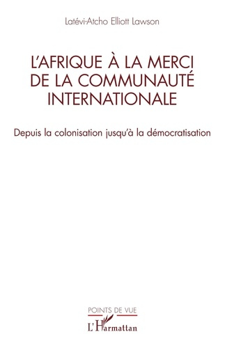 L’Afrique à la merci de la communauté internationale. Depuis la colonisation jusqu’à la démocratisat