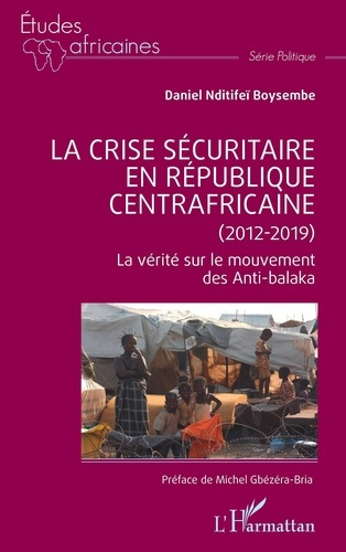 La crise sécuritaire en République centrafricaine (2012-2019). La vérité sur le mouvement des Anti-b