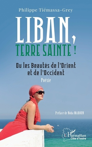 Liban, Terre sainte ! Ou les beautés de l’Orient et de l’Occident