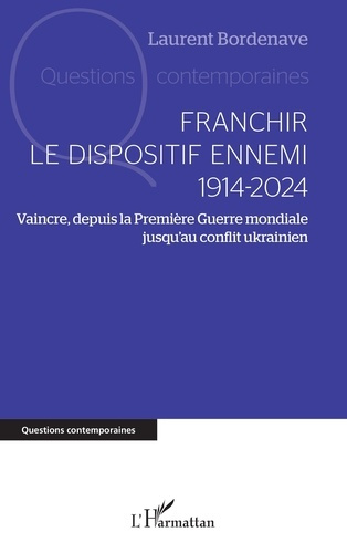 Franchir le dispositif ennemi, 1914-2024. Vaincre, depuis la première guerre mondiale jusquau confli
