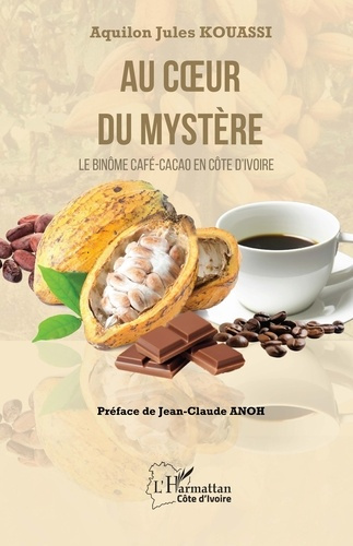 Au coeur du mystère. Le binôme Café-Cacao en Côte d’Ivoire