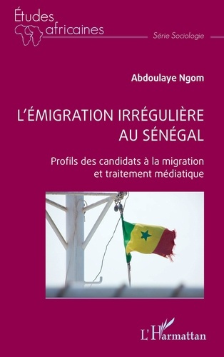 L’émigration irrégulière au Sénégal. Profils des candidats à la migration et traitement médiatique