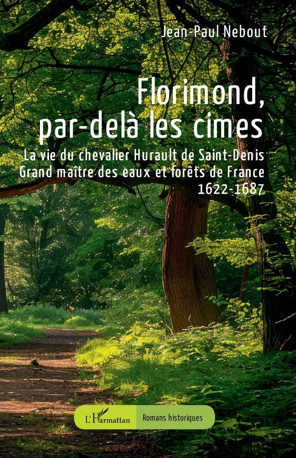 Florimond, par-delà les cimes. La vie du chevalier Hurault de Saint-Denis, Grand maître des eaux et