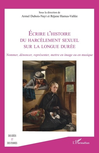 Ecrire l’histoire du harcèlement sexuel sur la longue durée. Nommer, dénoncer, représenter, mettre e