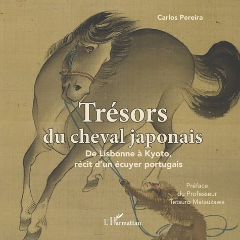 Trésors du cheval japonais. De Lisbonne à Kyoto, récit d'un écuyer portugais