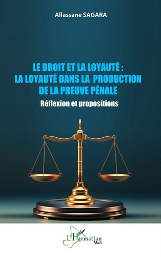 Le droit et la loyauté : La loyauté dans la production de la preuve pénale. Réflexion et proposition
