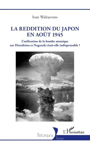 La reddition du Japon en août 1945. L’utilisation de la bombe atomique sur Hiroshima et Nagasaki