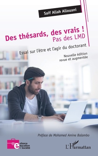 Des thésards des vrais, pas des LMD ! Essai sur l'être et l'agir du doctorant, Edition revue et augm