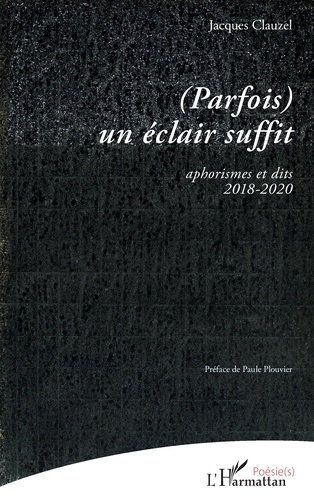 (Parfois) un éclair suffit. Aphorismes et dits 2018-2020