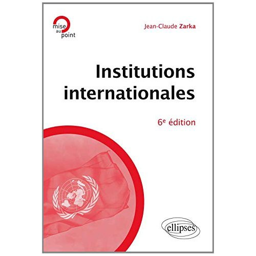 INSTITUTIONS INTERNATIONALES, 6E EDITION MISE A JOUR ET ENRICHIE