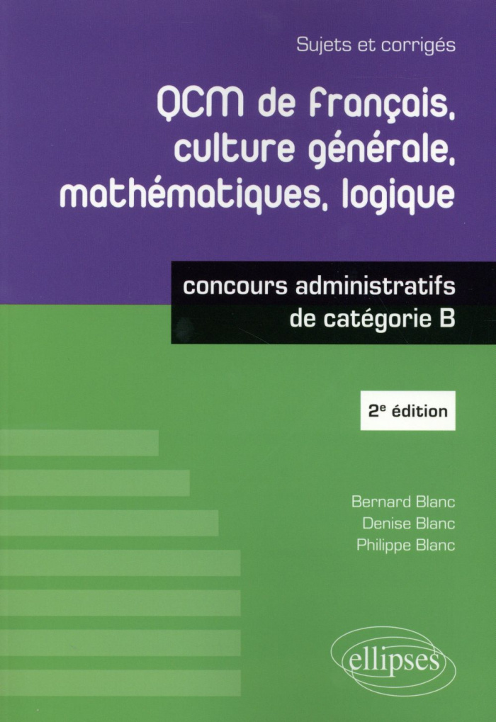 QCM de français, culture générale, mathématiques, logique. Concours de catégorie B, Sujets et corrig