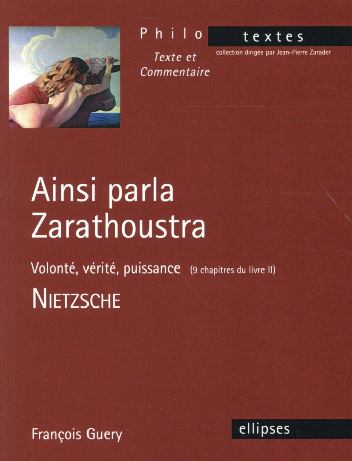 Ainsi parla Zarathoustra - Volonté, vérité, puissance (9 chapitres du livre II). Nietzsche