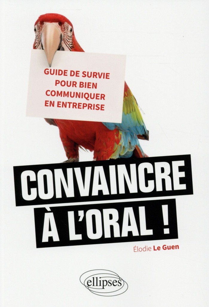 Convaincre à l'oral ! Guide de survie pour bien communiquer en entreprise