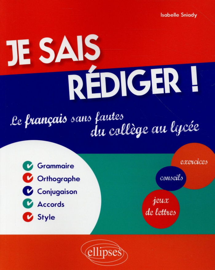 Je sais rédiger ! Le français sans fautes du collège au lycée