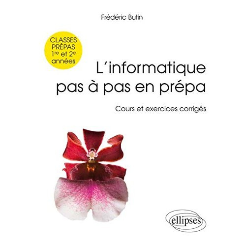 L'informatique pas à pas en prépa 1re et 2e années. Cours et exercices corrigés