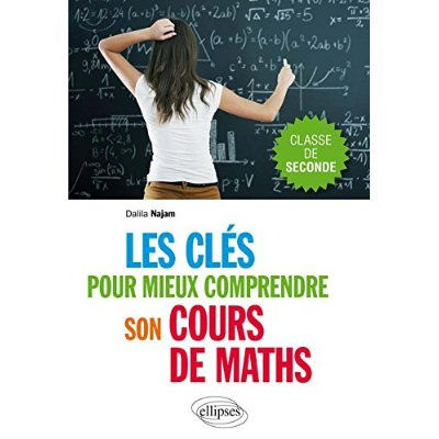 Les clés pour mieux comprendre son cours de maths. Classe de seconde